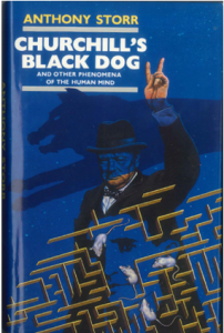 Churchill's Black Dog and Other Phenomena of the Human Mind by Anthony Storr (Collins, 1989)